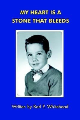 My Heart is a Stone That Bleeds(English, Paperback, Whitehead Karl P)