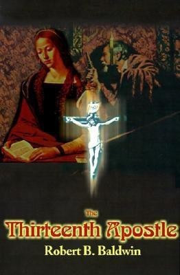 The Thirteenth Apostle(English, Paperback, Baldwin Robert B)