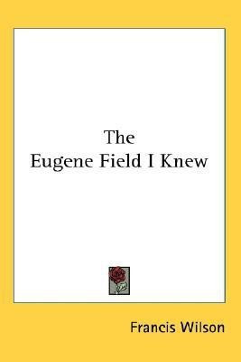 The Eugene Field I Knew(English, Paperback, Wilson Francis)