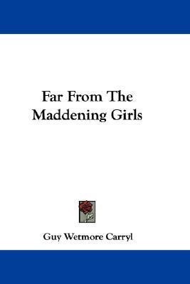 Far From The Maddening Girls(English, Paperback, Carryl Guy Wetmore)