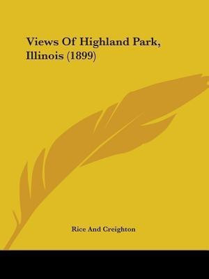 Views Of Highland Park, Illinois (1899)(English, Paperback, Rice, Creighton)