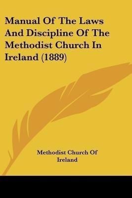 Manual Of The Laws And Discipline Of The Methodist Church In Ireland (1889)(English, Paperback, Methodist Church of Ireland)