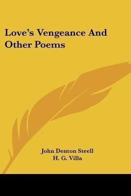 Love's Vengeance And Other Poems(English, Paperback, Steell John Denton)
