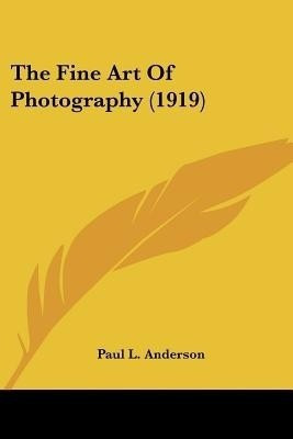 The Fine Art Of Photography (1919)(English, Paperback, Anderson Paul L)