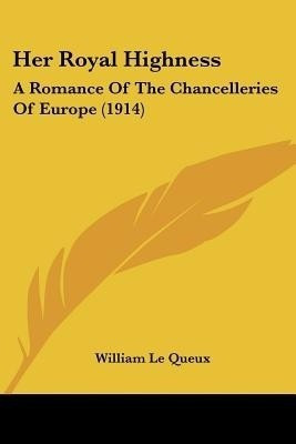 Her Royal Highness(English, Paperback, Le Queux William)