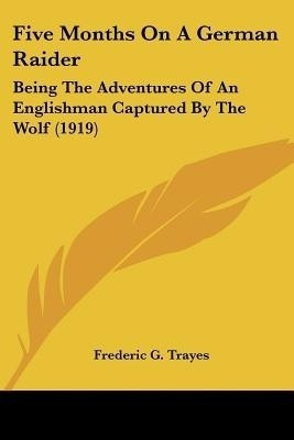 Five Months On A German Raider(English, Paperback, Trayes Frederic G)