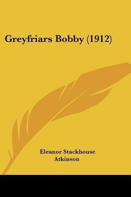 Greyfriars Bobby (1912)(English, Paperback, Atkinson Eleanor Stackhouse)