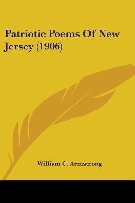 Patriotic Poems Of New Jersey (1906)(English, Paperback, Armstrong William C)