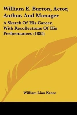 William E. Burton, Actor, Author, And Manager(English, Paperback, Keese William Linn)