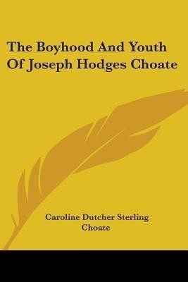 The Boyhood And Youth Of Joseph Hodges Choate(English, Paperback, Choate Caroline Dutcher Sterling)