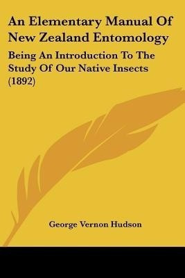 An Elementary Manual Of New Zealand Entomology(English, Paperback, Hudson George Vernon)