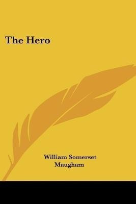 The Hero(English, Paperback, Maugham William Somerset)