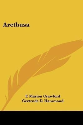 Arethusa(English, Paperback, Crawford F Marion)
