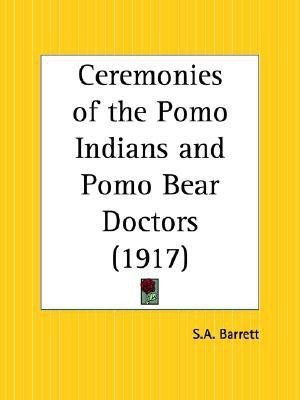 Ceremonies of the Pomo Indians and Pomo Bear Doctors (1917)(English, Paperback, Barrett S.A.)