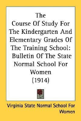 The Course Of Study For The Kindergarten And Elementary Grades Of The Training School(English, Paperback, Virginia State Normal School for Women)