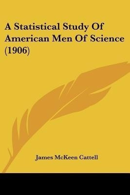 A Statistical Study Of American Men Of Science (1906)(English, Paperback, Cattell James McKeen)