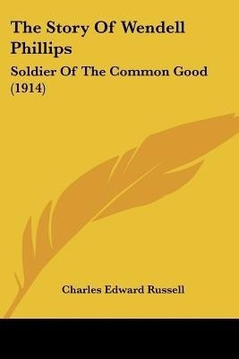 The Story Of Wendell Phillips(English, Paperback, Russell Charles Edward)