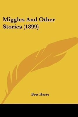 Miggles And Other Stories (1899)(English, Paperback, Harte Bret)