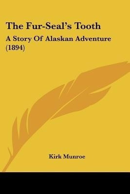 The Fur-Seal's Tooth(English, Paperback, Munroe Kirk)