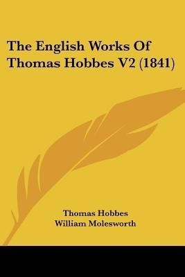 The English Works Of Thomas Hobbes V2 (1841)(English, Paperback, Hobbes Thomas)