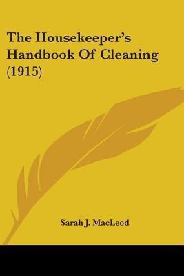 The Housekeeper's Handbook Of Cleaning (1915)(English, Paperback, MacLeod Sarah J)