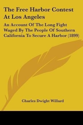 The Free Harbor Contest At Los Angeles(English, Paperback, Willard Charles Dwight)