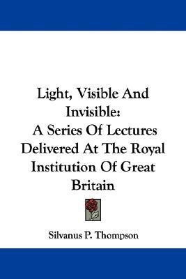 Light, Visible And Invisible(English, Paperback, Thompson Silvanus P)