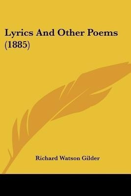 Lyrics And Other Poems (1885)(English, Paperback, Gilder Richard Watson)
