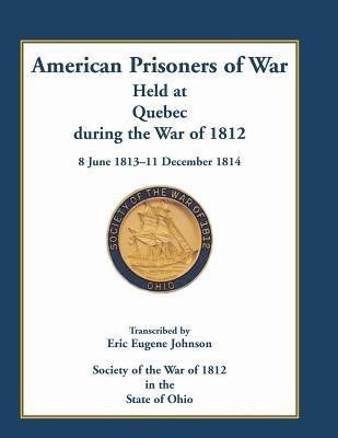 American Prisoners of War Held at Quebec During the War of 1812, 8 June 1813 - 11 December 1814(English, Paperback, Johnson Eric E)