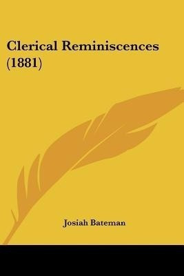 Clerical Reminiscences (1881)(English, Paperback, Bateman Josiah)