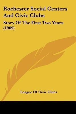 Rochester Social Centers And Civic Clubs(English, Paperback, League of Civic Clubs)