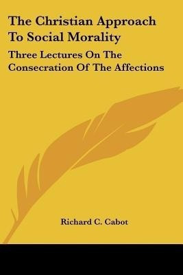 The Christian Approach To Social Morality(English, Paperback, Cabot Richard C)