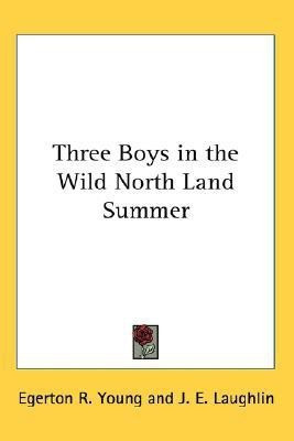 Three Boys in the Wild North Land Summer(English, Paperback, Young Egerton R.)