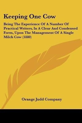 Keeping One Cow(English, Paperback, Orange Judd Company)