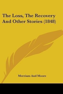 The Loss, The Recovery And Other Stories (1848)(English, Paperback, Merriam, Moore)