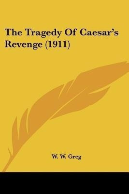 The Tragedy Of Caesar's Revenge (1911)(English, Paperback, unknown)