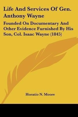 Life And Services Of Gen. Anthony Wayne(English, Paperback, Moore Horatio N)