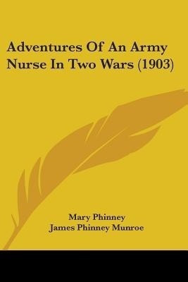 Adventures Of An Army Nurse In Two Wars (1903)(English, Paperback, Phinney Mary)