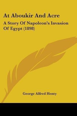 At Aboukir And Acre(English, Paperback, Henty George Alfred)