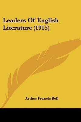 Leaders Of English Literature (1915)(English, Paperback, Bell Arthur Francis)