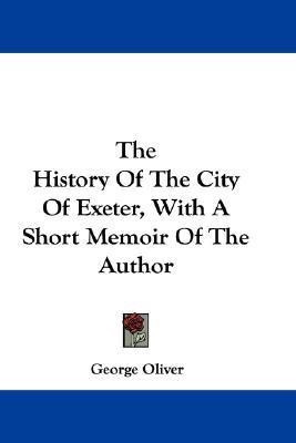 The History Of The City Of Exeter, With A Short Memoir Of The Author(English, Paperback, Oliver George)