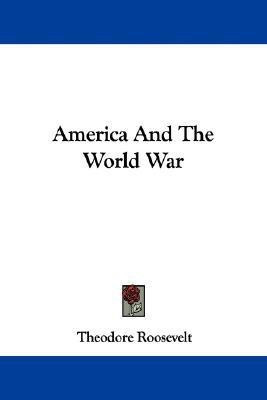 America And The World War(English, Paperback, Roosevelt Theodore)