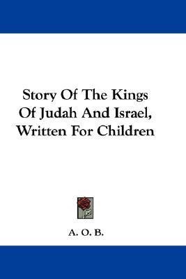 Story Of The Kings Of Judah And Israel, Written For Children(English, Paperback, A O B)