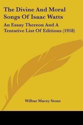 The Divine And Moral Songs Of Isaac Watts(English, Paperback, Stone Wilbur Macey)