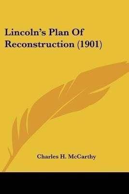 Lincoln's Plan Of Reconstruction (1901)(English, Paperback, McCarthy Charles H)