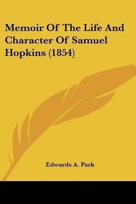 Memoir Of The Life And Character Of Samuel Hopkins (1854)(English, Paperback, Park Edwards a)
