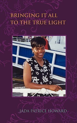 Bringing It All to the True Light(English, Paperback, Howard Jada Patrice)