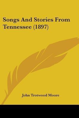 Songs And Stories From Tennessee (1897)(English, Paperback, Moore John Trotwood)