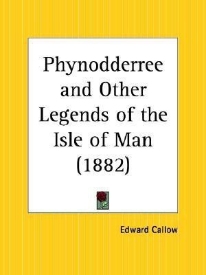 Phynodderree and Other Legends of the Isle of Man (1882)(English, Paperback, Callow Edward)