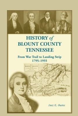 History of Blount County, Tennessee, From War Trail to Landing Strip, 1795-1955(English, Paperback, Burns Inez E)